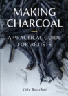 Making Charcoal : A Practical Guide for Artists - eBook