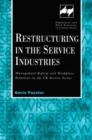 Restructuring in the Service Industries : Management Reform and Workplace Relations in the UK Service Sector - Book