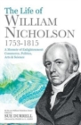 The Life of William Nicholson, 1753-1815 : A Memoir of Enlightenment, Commerce, Politics, Arts and Science - Book