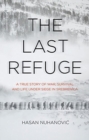 The Last Refuge : A True Story of War, Survival and Life Under Siege in Srebrenica - Book