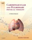 Cardiovascular and Pulmonary Physical Therapy : A Clinical Manual - Book