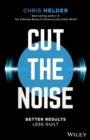 Cut the Noise : Better Results, Less Guilt - Book