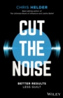 Cut the Noise : Better Results, Less Guilt - eBook