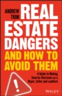Real Estate Dangers and How to Avoid Them : A Guide to Making Smarter Decisions as a Buyer, Seller and Landlord - Book