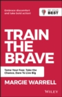 Train the Brave : Tame Your Fear, Take the Chance, Dare to Live Big - eBook