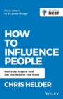 How to Influence People : Motivate, Inspire and Get the Results You Want - Book