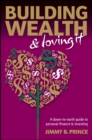 Building Wealth and Loving It : A Down-to-Earth Guide to Personal Finance and Investing - eBook