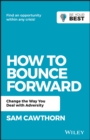 How to Bounce Forward : Change the Way You Deal with Adversity - Book