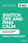 Switch Off and Find Calm : Slow Down and Regain Control of Your Life - Book