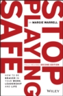 Stop Playing Safe : How To Be Braver in Your Work, Leadership and Life - Book