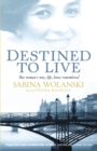 Destined to Live : One Woman's War, Life, Loves Remembered - eBook