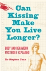 Can Kissing Make You Live Longer? Body and Behaviour Mysteries : Explaine d Oddball Questions - eBook