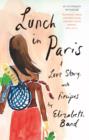 Lunch in Paris : A Delicious Love Story, with Recipes - eBook