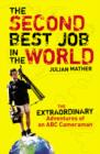 The Second Best Job in the World : The Extraordinary Adventures of an ABC Cameraman - eBook