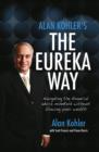 Alan Kohler's The Eureka Way : Navigating the Financial Advice Minefield Without Blowing Your Wealth - eBook