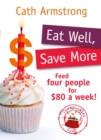 Eat Well, Save More : Feed 4 people for $80 a week - eBook
