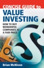 Concise Guide to Value Investing : How to Buy Wonderful Companies at a Fair Price - Book