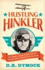 Hustling Hinkler : The short tumultuous life of a trailblazing aviator - Book