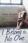 I Belong to No One : One woman s true story of family violence, forced adoption and ultimate triumphant survival - eBook