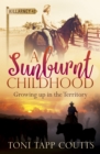 A Sunburnt Childhood : The bestselling memoir about growing up in the Northern Territory - eBook