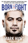 Born to Fight : The Bestselling Story of UFC Champion Mark Hunt, the Real Life Rocky - Book