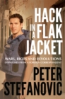 Hack in a Flak Jacket : Wars, riots and revolutions - dispatches from a foreign correspondent - Book
