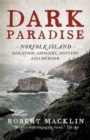 Dark Paradise : Norfolk Island - isolation, savagery, mystery and murder - Book