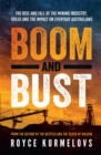 Boom and Bust : The rise and fall of the mining industry, greed and the impact on everyday Australians - Book
