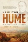 Hamilton Hume : Our Greatest Explorer - the critically acclaimed bestselling biography - Book