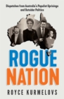 Rogue Nation : Fascinating, relevant, compelling - the one book about Australian politics you must read - Book
