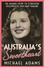 Australia's Sweetheart : The amazing story of forgotten Hollywood star Mary Maguire - Book