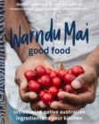 Warndu Mai (Good Food) : Introducing native Australian ingredients to your kitchen - eBook