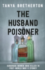 The Husband Poisoner : Suburban women who killed in post-World War II Sydney - Book