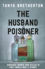 The Husband Poisoner : Suburban women who killed in post-World War II Sydney - eBook