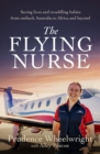 The Flying Nurse : Saving lives and swaddling babies from outback Australia to Africa and beyond - eBook