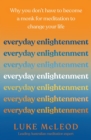 Everyday Enlightenment : Why you don't have to become a monk for meditation to change your life - Book