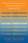 Everyday Enlightenment : Why you don't have to become a monk for meditation to change your life - eBook