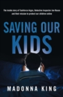 Saving Our Kids : The inside story of Taskforce Argos, Detective Inspector Jon Rouse and their mission to protect our children online - eBook