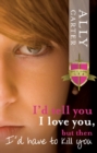 I'd Tell You I Love You, But Then I'd Have To Kill You - eBook
