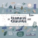 The Australian Climate Change Book : Be Informed and Make a Difference - Book