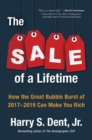 The Sale Of A Lifetime : How the Great Bubble Burst of 2017-2019 Can Make You Rich - Book
