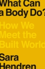 What Can A Body Do? : How We Meet the Built World - Book