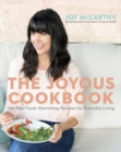 The Joyous Cookbook : 100 Real Food, Nourishing Recipes for Everyday Living - Book