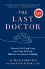 The Last Doctor : Lessons in Living from the Front Lines of Medical Assistance in Dying - Book