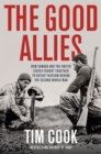 The Good Allies : How Canada and the United States Fought Together to Defeat Fascism during the Second World War - Book