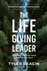 The Life-Giving Leader: Learning to Lead from your Truest Self - Book