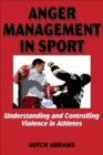 Anger Management in Sport : Understanding and Controlling Violence in Athletes - Book