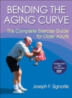 Bending the Aging Curve : The Complete Exercise Guide for Older Adults - Book