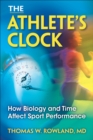 The Athlete's Clock : How Biology and Time Affect Sport Performance - Book