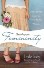 Set-Apart Femininity : God's Sacred Intent for Every Young Woman - Book